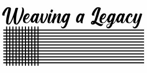 Weaving a Legacy