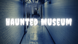Haunted Museum
