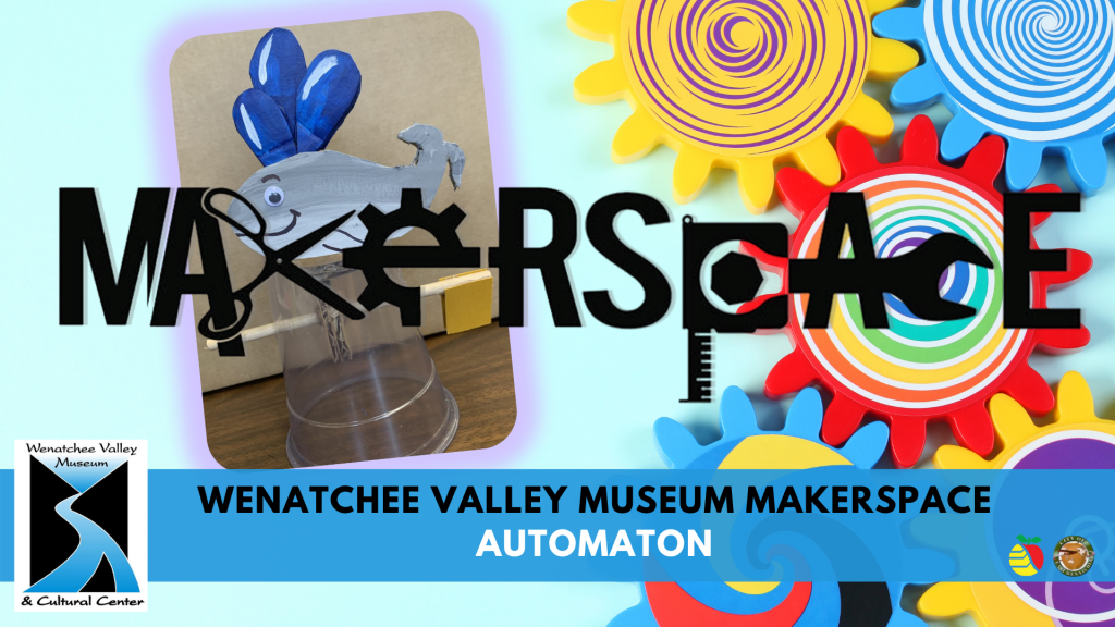 MakerSpace: Automaton | Wenatchee Valley Museum & Cultural Center